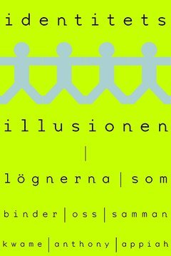 Cover for Kwame Anthony Appiah · Identitetsillusionen : lögnerna som binder oss samman (ePUB) (2019)