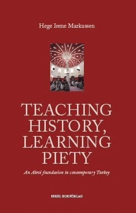 Cover for Hege Irene Markussen · Teaching history, learning piety : an alevi foundation in contemporary Turkey (Paperback Book) (2012)