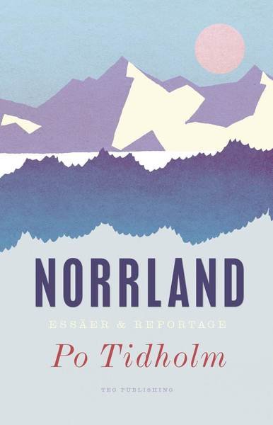 Cover for Po Tidholm · Norrland : essäer och reportage (Book) (2014)