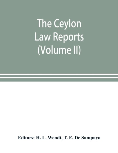 The Ceylon Law reports - T E de Sampayo - Bøger - Alpha Edition - 9789353899004 - 1. november 2019