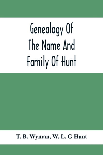 Cover for T B Wyman · Genealogy Of The Name And Family Of Hunt (Paperback Bog) (2021)
