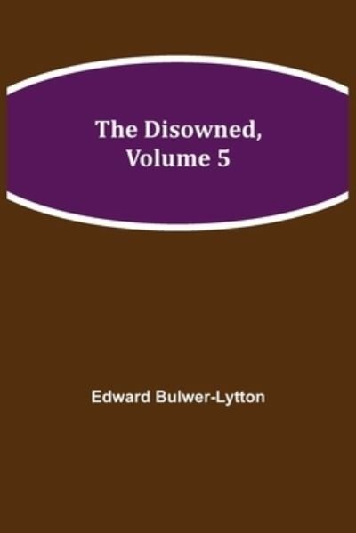 Cover for Edward Bulwer Lytton Lytton · The Disowned, Volume 5 (Taschenbuch) (2021)