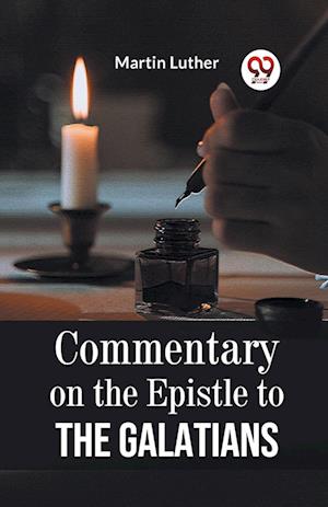 Commentary on the Epistle to the Galatians - Martin Luther - Books - Double 9 Books LLP - 9789359321004 - January 11, 2023