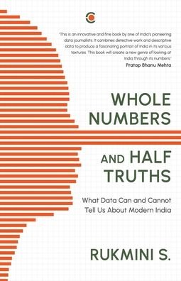 Cover for Rukmini S. · Whole Numbers and Half Truths: What Data Can and Cannot Tell us About Modern India (Hardcover bog) (2022)