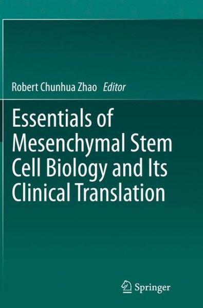 Robert Chunhua Zhao · Essentials of Mesenchymal Stem Cell Biology and Its Clinical Translation (Paperback Book) [Softcover reprint of the original 1st ed. 2013 edition] (2015)