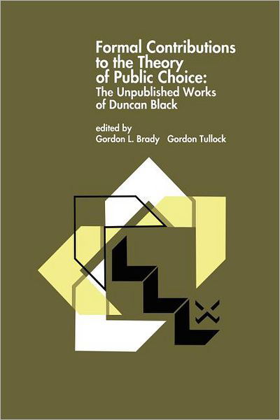 Gordon L Brady · Formal Contributions to the Theory of Public Choice: The Unpublished Works of Duncan Black (Paperback Book) [Softcover reprint of the original 1st ed. 1996 edition] (2011)