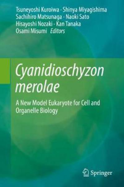 Cover for Cyanidioschyzon merolae: A New Model Eukaryote for Cell and Organelle Biology (Hardcover Book) [1st ed. 2017 edition] (2018)