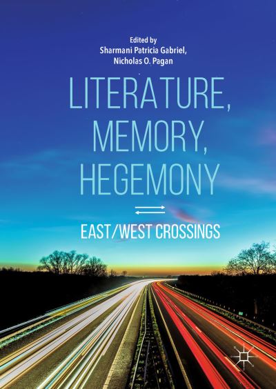 Cover for Literature, Memory, Hegemony: East / West Crossings (Hardcover Book) [1st ed. 2018 edition] (2018)