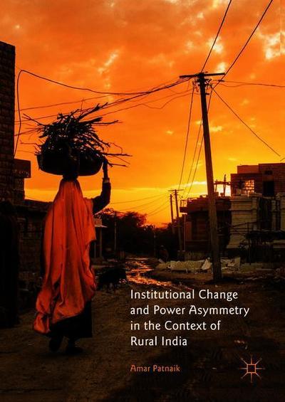 Cover for Amar Patnaik · Institutional Change and Power Asymmetry in the Context of Rural India (Hardcover Book) [2019 edition] (2018)