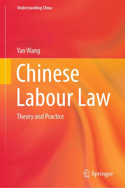 Cover for Yan Wang · Chinese Labour Law: Theory and Practice - Understanding China (Hardcover Book) [1st ed. 2022 edition] (2021)
