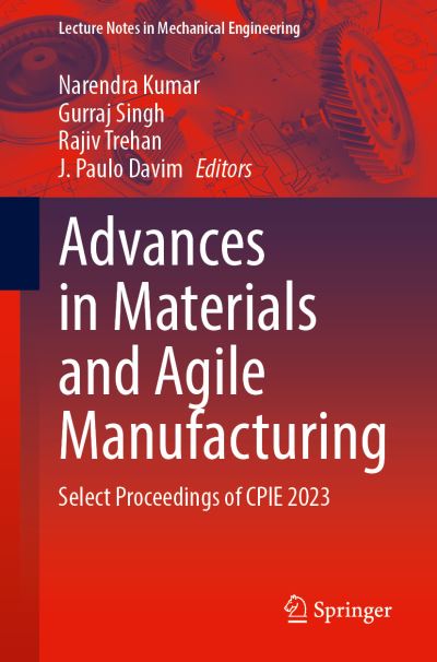 Cover for Narendra Kumar · Advances in Materials and Agile Manufacturing: Select Proceedings of CPIE 2023 - Lecture Notes in Mechanical Engineering (Paperback Book) [1st ed. 2024 edition] (2023)