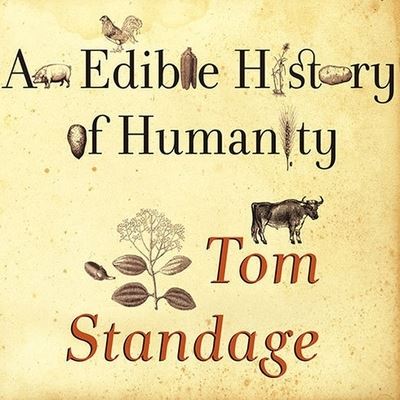 Cover for Tom Standage · An Edible History of Humanity (CD) (2009)