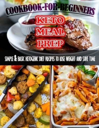 Cover for Einar Krajcik · Keto-Meal-Prep-Cookbook-For-Beginners_-601: Simple &amp; Basic Keto Genic Diet Recipes To Lose Weight And Save Time (Taschenbuch) (2022)