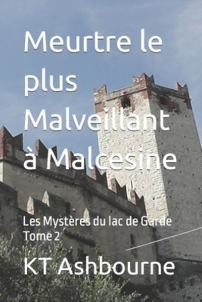 Cover for Kt Ashbourne · Meurtre le plus Malveillant a Malcesine: Les Mysteres du lac de Garde Tome 2 - Les Mysteres Du Lac de Garde (Paperback Book) (2022)