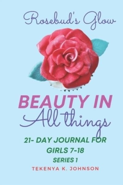 Cover for Tekenya K Johnson · Rosebud's Glow Who is She?: Beauty in All Things! (Taschenbuch) (2021)