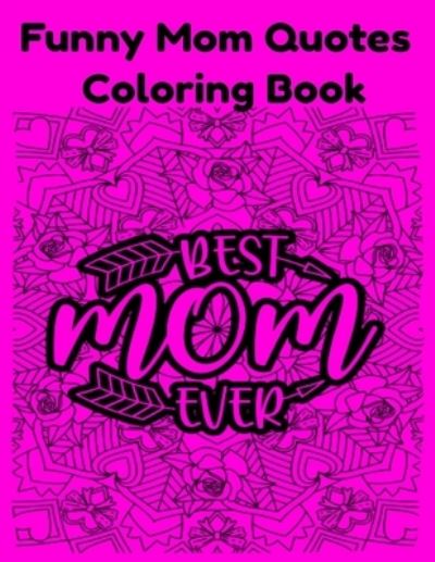 Cover for Donfrancisco Inc · Funny Mom Quotes Coloring Book (Paperback Book) (2021)