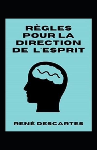 Cover for Rene Descartes · Regles pour la direction de l'esprit Annote (Paperback Book) (2021)