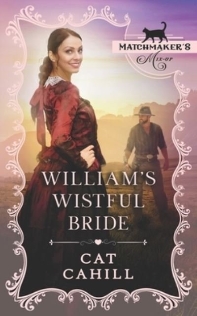 Cover for Cat Cahill · William's Wistful Bride: (Matchmaker's Mix-Up Book 9) (Pocketbok) (2021)
