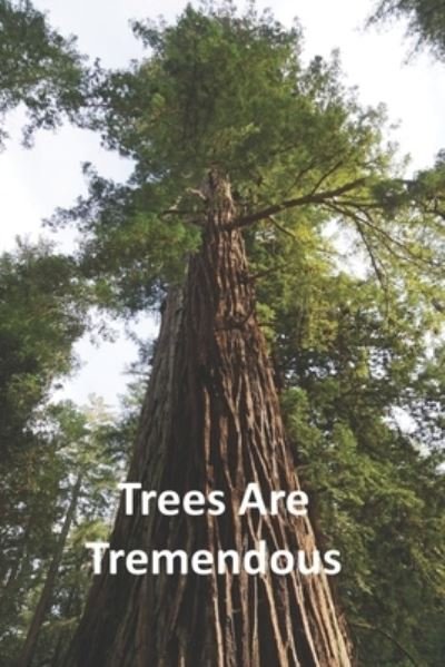 Trees Are Tremendous - Plants - Rich Linville - Books - Independently Published - 9798538403004 - July 16, 2021
