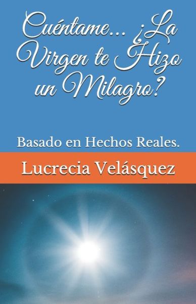 Cover for Lucrecia Velasquez · Cuentame... ?La Virgen te Hizo un Milagro? (Paperback Bog) (2020)