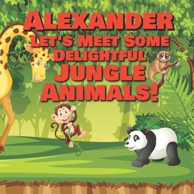 Cover for Chilkibo Publishing · Alexander Let's Meet Some Delightful Jungle Animals! (Paperback Bog) (2020)