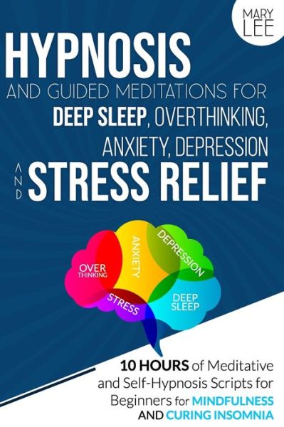 Cover for Mary Lee · Hypnosis and Guided Meditations for Deep Sleep, Overthinking, Anxiety, Depression and Stress Relief (Paperback Book) (2020)
