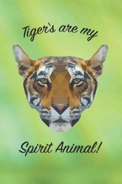 Cover for Be Creative Publishing · Tigers Are My Spirit Animal! - Notebook (Taschenbuch) (2020)