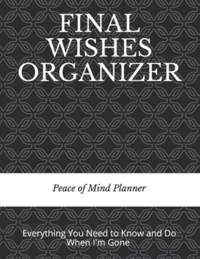 Cover for Peace Of Mind and Heart Planners · Final Wishes Organizer (Paperback Book) (2020)