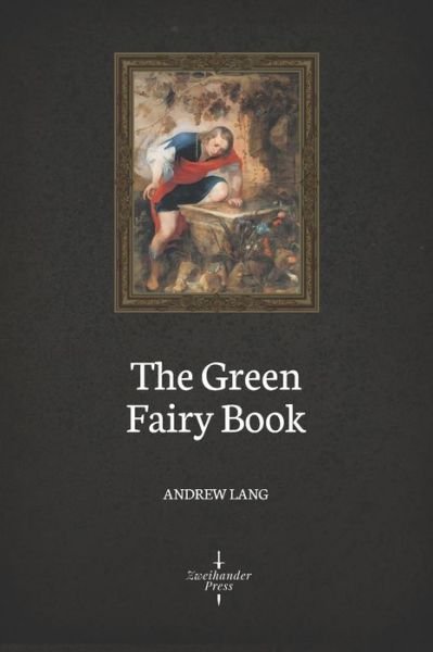 Cover for Andrew Lang · The Green Fairy Book (Illustrated) (Pocketbok) (2020)