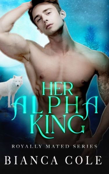 Cover for Bianca Cole · Her Alpha King: A Royal Wolf Shifter Paranormal Romance (Taschenbuch) (2020)