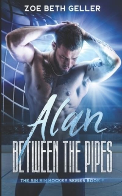 Alan: Between the Pipes: The Sin Bin Hockey Series - The Sin Bin Hockey - Zoe Beth Geller - Books - Independently Published - 9798664328004 - July 7, 2020