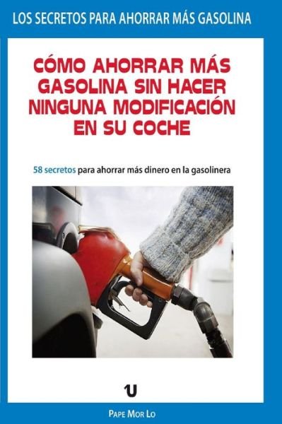 Cover for Mor Lo · Como Ahorrar Mas Gasolina Sin Hacer Ninguna Modificacion En Su Coche (Taschenbuch) (2020)