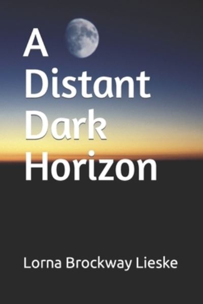 Cover for Lorna Brockway Lieske · A Distant Dark Horizon (Paperback Book) (2021)