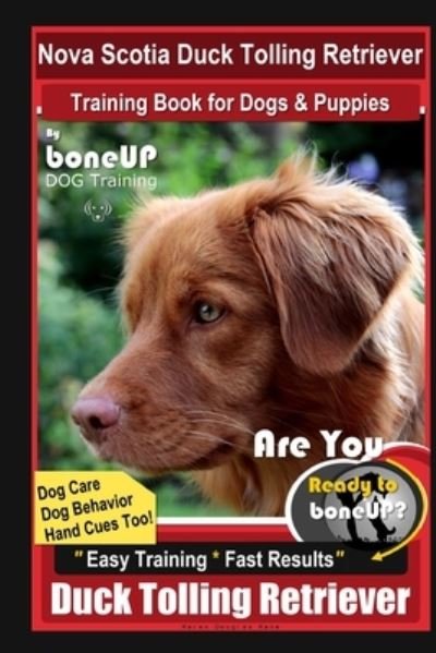 Cover for Karen Douglas Kane · Nova Scotia Duck Tolling Retriever Training Book for Dogs &amp; Puppies By BoneUP DOG Training, Dog Care, Dog Behavior, Hand Cues Too! Are You Ready to Bone Up? Easy Training * Fast Results Duck Tolling (Paperback Bog) (2020)