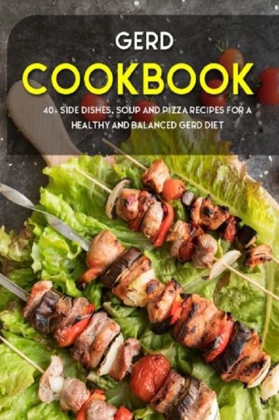 Gerd Cookbook: 40+ Side Dishes, Soup and Pizza recipes for a healthy and balanced GERD diet - Njoku Caleb - Boeken - Independently Published - 9798706703004 - 9 februari 2021