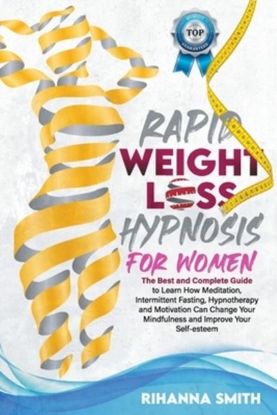 Cover for Rihanna Smith · Rapid Weight Loss Hypnosis for Women: The Best and Complete Guide to Learn How Meditation, Intermittent Fasting, Hypnotherapy and Motivation Can Change Your Mindfulness and Improve Your Self-esteem (Paperback Book) (2021)