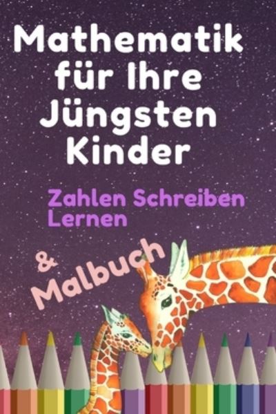 Cover for Lili Max · Mathematik fur Ihre Jungsten Kinder: Addieren von Zahlen von 1 bis 10 &amp; Malbuch. Von 3 bis 7 Jahren - Arbeitshefte - Mathematik (Paperback Book) (2021)