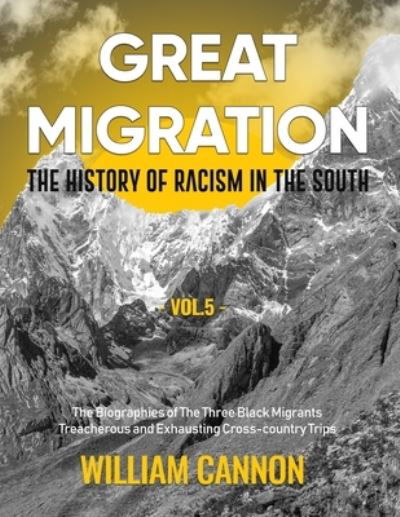 Cover for William Cannon · Great Migration: The History of Racism in the South - The Biographies of The Three Black Migrants - Treacherous and Exhausting Cross-country Trips-Vol.5 - Great Migration (Paperback Bog) (2021)
