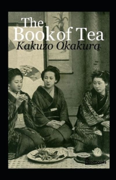 The Book of Tea Annotated - Kakuzo Okakura - Livros - Independently Published - 9798746163004 - 29 de abril de 2021