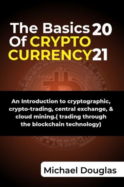 The Basics of Cryptocurrency - Michael Douglas - Bücher - Independently Published - 9798748130004 - 3. Mai 2021
