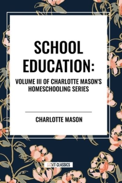 Cover for Charlotte Mason · School Education: Volume III of Charlotte Mason's Homeschooling Series (Paperback Book) (2024)