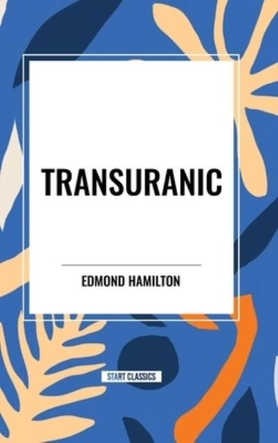 Cover for Edmond Hamilton · Transuranic (Hardcover Book) (2024)