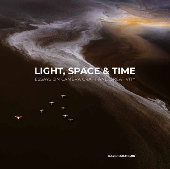 Cover for David Duchemin · Light, Space, and Time: Essays on Camera Craft and Creativity (Paperback Book) (2024)