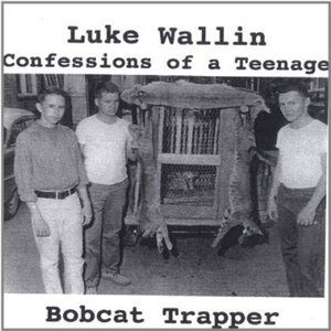 Confessions of a Teenage Bobcat Trapper - Luke Wallin - Muzyka - Luke Wallin - 0634479035005 - 3 sierpnia 2004