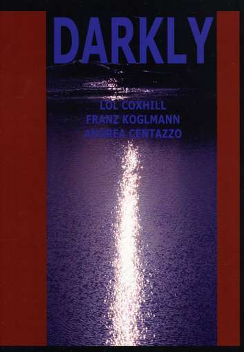 Darkly - Coxhill,lol / Koglmann,franz / Centazzo,andrea - Music - Ictus Records - 0711392006005 - December 14, 2010