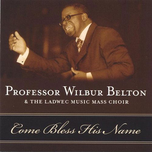 Cover for Belton,wilbur &amp; Ladwec Music Mass Choir · Come Bless His Name (CD) (2006)