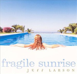 Cover for Jeff Larson · Fragile Sunrise + 3 (CD) [Bonus Tracks edition] (2002)