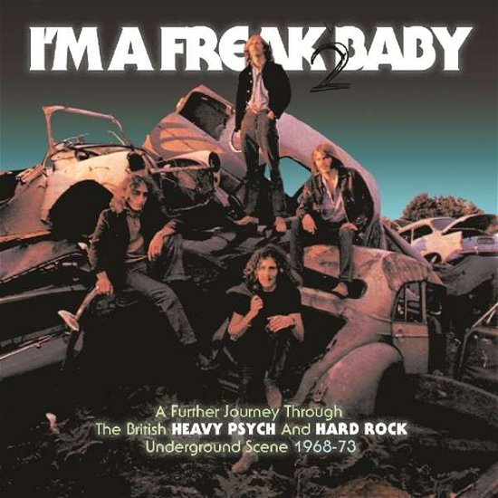 I'm A Freak 2 Baby - A Further Journey Through The Britisch Heavy Psych And Hard Rock Underground Scene 1968-1973 - V/A - Musiikki - CHERRY RED - 5013929185005 - torstai 24. tammikuuta 2019