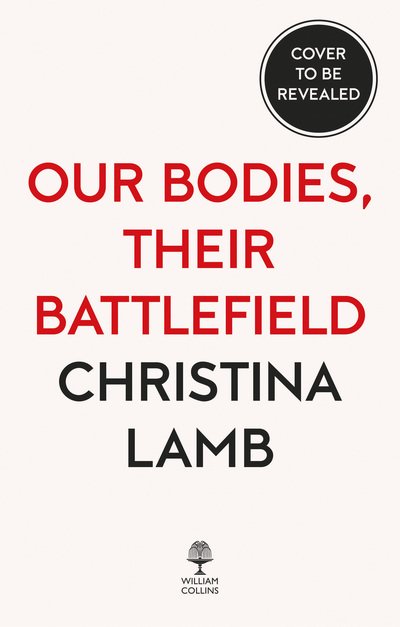 Cover for Christina Lamb · Our Bodies, Their Battlefield: What War Does to Women (Gebundenes Buch) (2020)