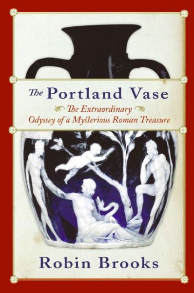 Cover for Robin Brooks · The Portland Vase: the Extraordinary Odyssey of a Mysterious Roman Treasure (Taschenbuch) [Reprint edition] (2005)
